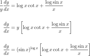 \begin{aligned} \frac{1}{y} \frac{d y}{d x} &=\log x \cot x+\frac{\log \sin x}{x} \\\\ \frac{d y}{d x} &=y\left[\log x \cot x+\frac{\log \sin x}{x}\right] \\\\ \frac{d y}{d x} &=(\sin x)^{\log x}\left[\log x \cot x+\frac{\log \sin x}{x}\right] \end{aligned}
