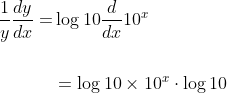 \begin{aligned} \frac{1}{y} \frac{d y}{d x}=& \log 10 \frac{d}{d x} 10^{x} \\\\ &=\log 10 \times 10^{x} \cdot \log 10 \end{aligned}