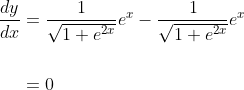 \begin{aligned} \frac{d y}{d x} &=\frac{1}{\sqrt{1+e^{2x}}} e^{x}-\frac{1}{\sqrt{1+e^{2x}}} e^{x} \\\\ &=0 \end{aligned}
