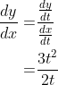 \begin{aligned} \frac{d y}{d x}=& \frac{\frac{d y}{d t}}{\frac{d x}{d t}} \\ =& \frac{3 t^{2}}{2 t} \end{aligned}