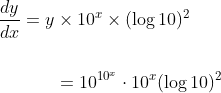 \begin{aligned} \frac{d y}{d x}=y & \times 10^{x} \times(\log 10)^{2} \\\\ &=10^{10^{x}} \cdot 10^{x}(\log 10)^{2} \end{aligned}