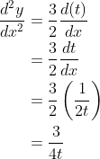 \begin{aligned} \frac{d^{2} y}{d x^{2}} &=\frac{3}{2} \frac{d(t)}{d x} \\ &=\frac{3}{2} \frac{d t}{d x} \\ &=\frac{3}{2}\left(\frac{1}{2 t}\right) \\ &=\frac{3}{4 t} \end{aligned}