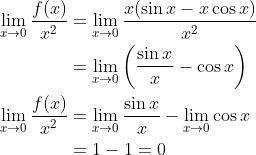 \begin{aligned} \lim _{x \rightarrow 0} \frac{f(x)}{x^{2}} &=\lim _{x \rightarrow 0} \frac{x(\sin x-x \cos x)}{x^{2}} \\ &=\lim _{x \rightarrow 0}\left(\frac{\sin x}{x}-\cos x\right) \\ \lim _{x \rightarrow 0} \frac{f(x)}{x^{2}} &=\lim _{x \rightarrow 0} \frac{\sin x}{x}-\lim _{x \rightarrow 0} \cos x \\ &=1-1=0 \end{aligned}