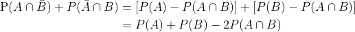 \begin{aligned} \mathrm{P}(A \cap \bar{B})+P(\bar{A} \cap B) &=[P(A)-P(A \cap B)]+[P(B)-P(A \cap B)] \\ &=P(A)+P(B)-2 P(A \cap B) \end{aligned}