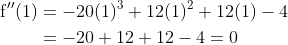 \begin{aligned} \mathrm{f}^{\prime \prime}(1) &=-20(1)^{3}+12(1)^{2}+12(1)-4 \\ &=-20+12+12-4=0 \end{aligned}
