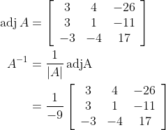 \begin{aligned} \operatorname{adj} A &=\left[\begin{array}{ccc} 3 & 4 & -26 \\ 3 & 1 & -11 \\ -3 & -4 & 17 \end{array}\right] \\ A^{-1} &=\frac{1}{|A|} \operatorname{adjA} \\ &=\frac{1}{-9}\left[\begin{array}{ccc} 3 & 4 & -26 \\ 3 & 1 & -11 \\ -3 & -4 & 17 \end{array}\right] \end{aligned}