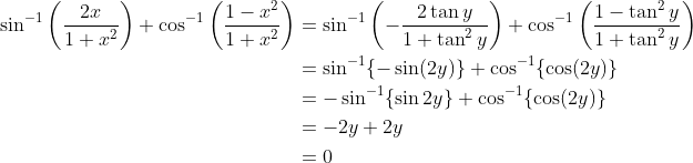 \begin{aligned} \quad \sin ^{-1}\left(\frac{2 x}{1+x^{2}}\right)+\cos ^{-1}\left(\frac{1-x^{2}}{1+x^{2}}\right) &=\sin ^{-1}\left(-\frac{2 \tan y}{1+\tan ^{2} y}\right)+\cos ^{-1}\left(\frac{1-\tan ^{2} y}{1+\tan ^{2} y}\right) \\ &=\sin ^{-1}\{-\sin (2 y)\}+\cos ^{-1}\{\cos (2 y)\} \\ &=-\sin ^{-1}\{\sin 2 y\}+\cos ^{-1}\{\cos (2 y)\} \\ &=-2 y+2 y \\ &=0 \end{aligned}