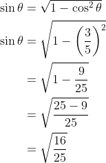 \begin{aligned} \sin \theta &=\sqrt{1-\cos ^{2} \theta} \\ \sin \theta &=\sqrt{1-\left(\frac{3}{5}\right)^{2}} \\ &=\sqrt{1-\frac{9}{25}} \\ &=\sqrt{\frac{25-9}{25}} \\ &=\sqrt{\frac{16}{25}} \end{aligned}