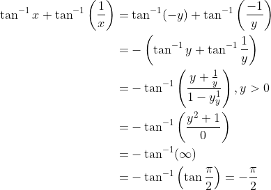 \begin{aligned} \tan ^{-1} x+\tan ^{-1}\left(\frac{1}{x}\right) &=\tan ^{-1}(-y)+\tan ^{-1}\left(\frac{-1}{y}\right) \\ &=-\left(\tan ^{-1} y+\tan ^{-1} \frac{1}{y}\right) \\ &=-\tan ^{-1}\left(\frac{y+\frac{1}{y}}{1-y_{y}^{1}}\right), y>0 \\ &=-\tan ^{-1}\left(\frac{y^{2}+1}{0}\right) \\ &=-\tan ^{-1}(\infty) \\ &=-\tan ^{-1}\left(\tan \frac{\pi}{2}\right)=-\frac{\pi}{2} \end{aligned}
