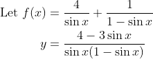 \begin{aligned} \text { Let } f(x) &=\frac{4}{\sin x}+\frac{1}{1-\sin x} \\ y &=\frac{4-3 \sin x}{\sin x(1-\sin x)} \end{aligned}