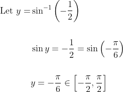 \begin{aligned} \text { Let } y=& \sin ^{-1}\left(-\frac{1}{2}\right) \\\\ & \sin y=-\frac{1}{2}=\sin \left(-\frac{\pi}{6}\right) \\\\ & y=-\frac{\pi}{6} \in\left[-\frac{\pi}{2}, \frac{\pi}{2}\right] \end{aligned}