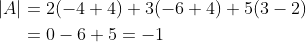 \begin{aligned} |A| &=2(-4+4)+3(-6+4)+5(3-2) \\ &=0-6+5=-1 \end{aligned}