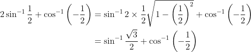 \begin{aligned} 2 \sin ^{-1} \frac{1}{2}+\cos ^{-1}\left(-\frac{1}{2}\right) &=\sin ^{-1} 2 \times \frac{1}{2} \sqrt{1-\left(\frac{1}{2}\right)^{2}}+\cos ^{-1}\left(-\frac{1}{2}\right) \\ &=\sin ^{-1} \frac{\sqrt{3}}{2}+\cos ^{-1}\left(-\frac{1}{2}\right) \end{aligned}