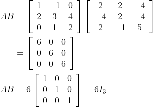 \begin{aligned} A B &=\left[\begin{array}{ccc} 1 & -1 & 0 \\ 2 & 3 & 4 \\ 0 & 1 & 2 \end{array}\right]\left[\begin{array}{ccc} 2 & 2 & -4 \\ -4 & 2 & -4 \\ 2 & -1 & 5 \end{array}\right] \\ &=\left[\begin{array}{lll} 6 & 0 & 0 \\ 0 & 6 & 0 \\ 0 & 0 & 6 \end{array}\right] \\ A B &=6\left[\begin{array}{lll} 1 & 0 & 0 \\ 0 & 1 & 0 \\ 0 & 0 & 1 \end{array}\right]=6 I_{3} \end{aligned}