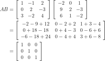 \begin{aligned} A B &=\left[\begin{array}{ccc} 1 & -1 & 2 \\ 0 & 2 & -3 \\ 3 & -2 & 4 \end{array}\right]\left[\begin{array}{ccc} -2 & 0 & 1 \\ 9 & 2 & -3 \\ 6 & 1 & -2 \end{array}\right] \\ &=\left[\begin{array}{ccc} -2-9+12 & 0-2+2 & 1+3-4 \\ 0+18-18 & 0+4-3 & 0-6+6 \\ -6-18+24 & 0-4+4 & 3+6-8 \end{array}\right] \\ &=\left[\begin{array}{lll} 1 & 0 & 0 \\ 0 & 1 & 0 \\ 0 & 0 & 1 \end{array}\right] \end{aligned}