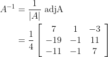 \begin{aligned} A^{-1} &=\frac{1}{|A|} \text { adjA } \\ &=\frac{1}{4}\left[\begin{array}{ccc} 7 & 1 & -3 \\ -19 & -1 & 11 \\ -11 & -1 & 7 \end{array}\right] \end{aligned}