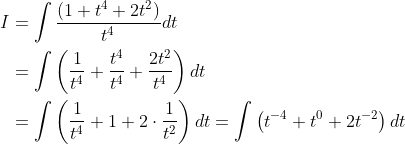 \begin{aligned} I &=\int \frac{\left(1+t^{4}+2 t^{2}\right)}{t^{4}} d t \\ &=\int\left(\frac{1}{t^{4}}+\frac{t^{4}}{t^{4}}+\frac{2 t^{2}}{t^{4}}\right) d t \\ &=\int\left(\frac{1}{t^{4}}+1+2 \cdot \frac{1}{t^{2}}\right) d t=\int\left(t^{-4}+t^{0}+2 t^{-2}\right) d t \end{aligned}