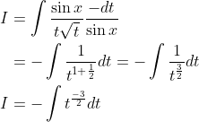 \begin{aligned} I &=\int \frac{\sin x}{t \sqrt{t}} \frac{-d t}{\sin x} \\ &=-\int \frac{1}{t^{1+\frac{1}{2}}} d t=-\int \frac{1}{t^{\frac{3}{2}}} d t \\ I &=-\int t^{\frac{-3}{2}} d t \end{aligned}