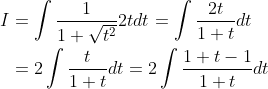 \begin{aligned} I &=\int \frac{1}{1+\sqrt{t^{2}}} 2 t d t=\int \frac{2 t}{1+t} d t \\ &=2 \int \frac{t}{1+t} d t=2 \int \frac{1+t-1}{1+t} d t \end{aligned}