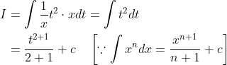 \begin{aligned} I &=\int \frac{1}{x} t^{2} \cdot x d t=\int t^{2} d t \\ &=\frac{t^{2+1}}{2+1}+c \quad\left[\because \int x^{n} d x=\frac{x^{n+1}}{n+1}+c\right] \end{aligned}