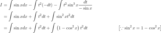 \begin{aligned} I &=\int \sin x d x-\int t^{2}(-d t)-\int t^{2} \sin ^{3} x \frac{d t}{-\sin x} \\ &=\int \sin x d x+\int t^{2} d t+\int \sin ^{2} x t^{2} d t \\ &=\int \sin x d x+\int t^{2} d t+\int\left(1-\cos ^{2} x\right) t^{2} d t\quad\quad\quad\quad\quad\quad&\left[\because \sin ^{2} x=1-\cos ^{2} x\right] \\ \end{aligned}
