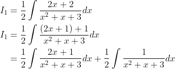 \begin{aligned} I_{1} &=\frac{1}{2} \int \frac{2 x+2}{x^{2}+x+3} d x \\ I_{1} &=\frac{1}{2} \int \frac{(2 x+1)+1}{x^{2}+x+3} d x \\ &=\frac{1}{2} \int \frac{2 x+1}{x^{2}+x+3} d x+\frac{1}{2} \int \frac{1}{x^{2}+x+3} d x \end{aligned}