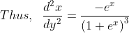 \begin{aligned} Thus,\; \; \frac{d^{2}x}{dy^{2}}=\frac{-e^{x}}{\left(1+e^{x}\right)^{3}} \end{aligned}