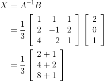 \begin{aligned} X &=A^{-1} B \\ &=\frac{1}{3}\left[\begin{array}{ccc} 1 & 1 & 1 \\ 2 & -1 & 2 \\ 4 & -2 & 1 \end{array}\right]\left[\begin{array}{l} 2 \\ 0 \\ 1 \end{array}\right] \\ &=\frac{1}{3}\left[\begin{array}{l} 2+1 \\ 4+2 \\ 8+1 \end{array}\right] \end{aligned}