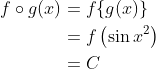 \begin{aligned} f \circ g(x) &=f\{g(x)\} \\ &=f\left(\sin x^{2}\right) \\ &=C \end{aligned}