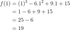 \begin{aligned} f(1) &=(1)^{3}-6.1^{2}+9.1+15 \\ &=1-6+9+15 \\ &=25-6 \\ &=19 \end{aligned}