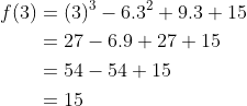 \begin{aligned} f(3) &=(3)^{3}-6.3^{2}+9.3+15 \\ &=27-6.9+27+15 \\ &=54-54+15 \\ &=15 \end{aligned}