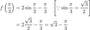 \begin{aligned} f\left(\frac{\pi}{3}\right) &=2 \sin \frac{\pi}{3}-\frac{\pi}{3} \quad\left[\because \sin \frac{\pi}{3}=\frac{\sqrt{3}}{2}\right] \\ &=2 \frac{\sqrt{3}}{2}-\frac{\pi}{3}=\sqrt{3}-\frac{\pi}{3} \end{aligned}