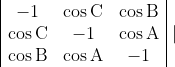 \begin{array}{|ccc|} -1 & \cos \mathrm{C} & \cos \mathrm{B} \\ \cos \mathrm{C} & -1 & \cos \mathrm{A} \\ \cos \mathrm{B} & \cos \mathrm{A} & -1 \end{array} \mid