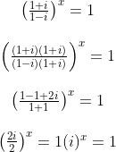 \begin{array}{c} \left(\frac{1+i}{1-i}\right)^{x}=1 \\\\ \left(\frac{(1+i)(1+i)}{(1-i)(1+i)}\right)^{x}=1 \\\\ \left(\frac{1-1+2 i}{1+1}\right)^{x}=1 \\\\ \left(\frac{2 i}{2}\right)^{x}=1(i)^{x}=1 \end{array}
