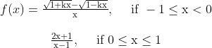 \begin{array}{c} f(x )= \frac{\sqrt{1+\mathrm{kx}}-\sqrt{1-\mathrm{kx}}}{\mathrm{x}}, \quad \text { if }-1 \leq \mathrm{x}<0 \\\\ \frac{2 \mathrm{x}+1}{\mathrm{x}-1}, \quad \text { if } 0 \leq \mathrm{x} \leq 1 \end{array}