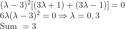 \begin{array}{l} (\lambda-3)^{2}[(3 \lambda+1)+(3 \lambda-1)]=0 \\ 6 \lambda(\lambda-3)^{2}=0 \Rightarrow \lambda=0,3 \\ \text {Sum }=3 \end{array}
