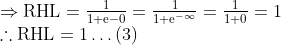 \begin{array}{l} \Rightarrow \mathrm{RHL}=\frac{1}{1+\mathrm{e}-0}=\frac{1}{1+\mathrm{e}^{-\infty}}=\frac{1}{1+0}=1 \\ \therefore \mathrm{RHL}=1 \ldots(3) \end{array}