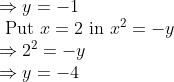 \begin{array}{l} \Rightarrow y=-1 \\ \text { Put } x=2 \text { in } x^{2}=-y \\ \Rightarrow 2^{2}=-y \\ \Rightarrow y=-4 \end{array} \\