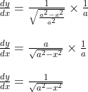 \begin{array}{l} \frac{d y}{d x}=\frac{1}{\sqrt{\frac{a^{2}-x^{2}}{a^{2}}}} \times \frac{1}{a} \\\\ \frac{d y}{d x}=\frac{a}{\sqrt{a^{2}-x^{2}}} \times \frac{1}{a} \\\\ \frac{d y}{d x}=\frac{1}{\sqrt{a^{2}-x^{2}}} \end{array}
