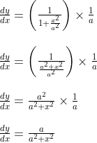 \begin{array}{l} \frac{d y}{d x}=\left(\frac{1}{1+\frac{x^{2}}{a^{2}}}\right) \times \frac{1}{a} \\\\ \frac{d y}{d x}=\left(\frac{1}{\frac{a^{2}+x^{2}}{a^2}}\right) \times \frac{1}{a} \\\\ \frac{d y}{d x}=\frac{a^{2}}{a^{2}+x^{2}} \times \frac{1}{a} \\\\ \frac{d y}{d x}=\frac{a}{a^{2}+x^{2}} \end{array}