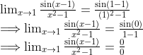 \begin{array}{l} \lim _{x \rightarrow 1} \frac{\sin (x-1)}{x^{2}-1}=\frac{\sin (1-1)}{(1)^{2}-1} \\ \Longrightarrow \lim _{x \rightarrow 1} \frac{\sin (x-1)}{x^{2}-1}=\frac{\sin (0)}{1-1} \\ \Longrightarrow \lim _{x \rightarrow 1} \frac{\sin (x-1)}{x^{2}-1}=\frac{0}{0} \end{array}