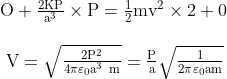 \begin{array}{l} \mathrm{O}+\frac{2 \mathrm{KP}}{\mathrm{a}^{3}} \times \mathrm{P}=\frac{1}{2} \mathrm{mv}^{2} \times 2+0 \\ \\ \mathrm{~V}=\sqrt{\frac{2 \mathrm{P}^{2}}{4 \pi \varepsilon_{0} \mathrm{a}^{3} \mathrm{~m}}}=\frac{\mathrm{P}}{\mathrm{a}} \sqrt{\frac{1}{2 \pi \varepsilon_{0} \mathrm{am}}} \end{array}