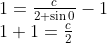 \begin{array}{l} 1=\frac{c}{2+\sin 0}-1 \\ 1+1=\frac{c}{2} \end{array}