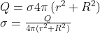 \begin{array}{l} Q=\sigma 4 \pi\left(r^{2}+R^{2}\right) \\ \sigma=\frac{Q}{4 \pi\left(r^{2}+R^{2}\right)} \end{array}