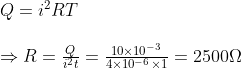 \begin{array}{l} Q=i^{2} R T \\ \\ \Rightarrow R=\frac{Q}{i^{2} t}=\frac{10 \times 10^{-3}}{4 \times 10^{-6} \times 1}=2500 \Omega \end{array}