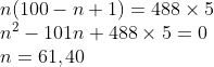 \begin{array}{l} n(100-n+1)=488 \times 5 \\ n^{2}-101 n+488 \times 5=0 \\ n=61,40 \end{array}