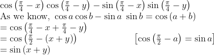 eginarraylcosleft(fracpi4-x
ight)cosleft(fracpi4-y
ight)-sinleft(fracpi4-x
ight)sinleft(fracpi4-y
ight)\ 	extAs we know, cos acos b-sin a sin b=cosleft(a+b
ight)\ =cosleft(fracpi4-x+fracpi4-y
ight)\ =cosleft(fracpi2-left(x+y
ight)
ight)                  left[cosleft(fracpi2-a
ight)=sin a
ight]\ =sinleft(x+y
ight)endarray