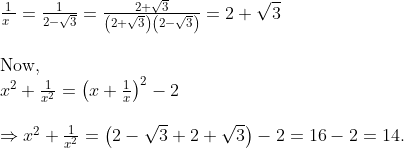 eginarraylfrac1x =frac12-sqrt3=frac2+sqrt3left(2+sqrt3
ight)left(2-sqrt3
ight)=2+sqrt3\ \ 	extNow,\ x^2+frac1x^2=left(x+frac1x
ight)^2-2\ \ Rightarrow x^2+frac1x^2=left(2-sqrt3+2+sqrt3
ight)-2=16-2=14.endarray