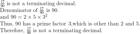 eginarraylfrac1790 	extis not a terminating decimal.\ 	extDenominator of frac1790 	extis 90.\ 	extand 90=2	imes5	imes3^2\ 	extThus, 90 has a prime factor 3,which is other than 2 and 5.\ 	extTherefore, frac1790 	extis not a terminating decimal.endarray