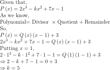 eginarrayl	extGiven that,\ Pleft(x
ight)=2x^3-kx^2+7x-1\ 	extAs we know, \ 	extPolynomial= Divisor 	imes	extQuotient+	extRemainder\ 	extSo,\ Pleft(x
ight)=Qleft(x
ight)left(x-1
ight)+3\ 2x^3-kx^2+7x-1=Qleft(x
ight)left(x-1
ight)+3\ 	extPutting x=1,\ 2cdot1^3-kcdot1^2+7cdot1-1=Qleft(1
ight)left(1-1
ight)+3\ Rightarrow2-k+7-1=0+3\ Rightarrow k=5endarray